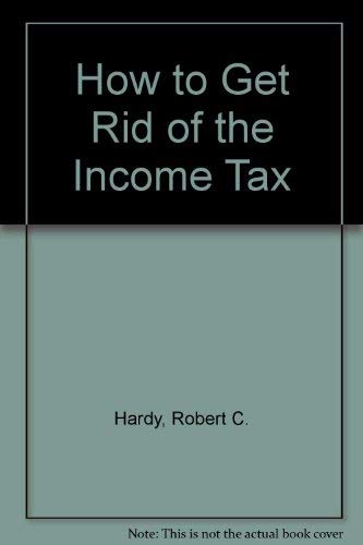 9781569012123: How to Get Rid of the Income Tax