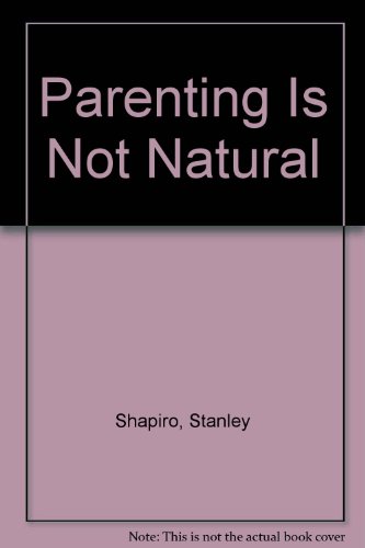 9781569012703: Parenting Is Not Natural