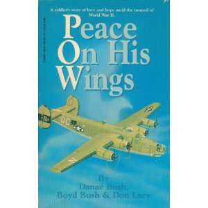 Peace on His Wings;a Soldier's Story of Love and Hope Amid the Turmoil of World War II