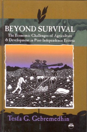 Stock image for Beyond Survival: The Economic Challenges of Agriculture & Development in Post-Independent Eritrea for sale by Ergodebooks