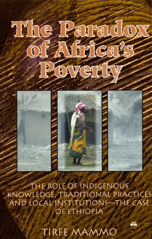 9781569020494: The Paradox of Africa's Poverty: The Role of Indigenous Knowledge, Traditional Practices and Local Institutions--The Case of Ethiopia