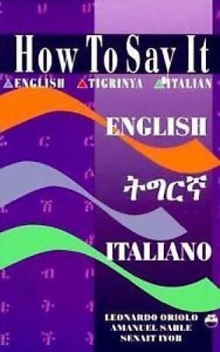 Imagen de archivo de How to Say It: English-Tigrinya-Italian a la venta por SecondSale