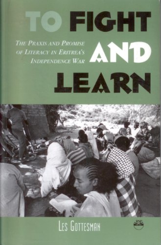 Beispielbild fr To Fight and Learn : The Praxis and Promise of Literacy in Eritrea's Independence War zum Verkauf von Better World Books