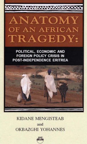 Stock image for Anatomy of An African Tragedy: Political, Economic and Foreign Policy crisis in Post-Indepence Eritrea for sale by MyLibraryMarket