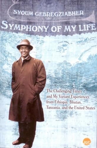 Stock image for Symphony of My Life: The Challenging Times and My Variant Experiences from Ethiopia, Bhutan, Tanzania and the United States for sale by Pistil Books Online, IOBA