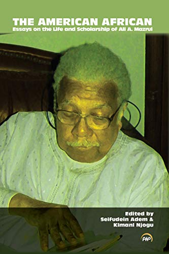 Beispielbild fr The American African: Essays on the Life and Scholarship of Ali A. Mazrui zum Verkauf von THE SAINT BOOKSTORE