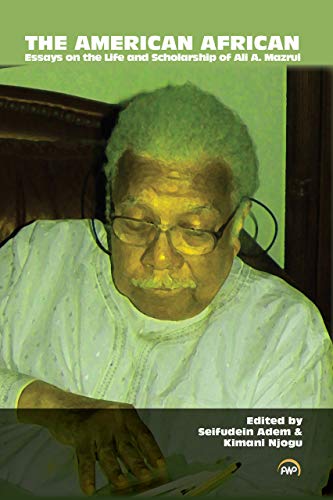 Stock image for The American African: Essays on the Life and Scholarship of Ali A. Mazrui for sale by THE SAINT BOOKSTORE