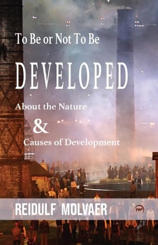 Stock image for To Be or Not to Be Developed : About the Nature & Causes of Development for sale by GreatBookPrices