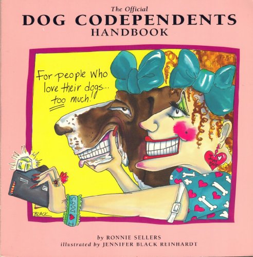 Stock image for The Official Dog Codependents Handbook: For People Who Love Their Dogs Too Much for sale by SecondSale