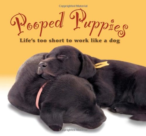 Stock image for Pooped Puppies: Life's Too Short to Work Like a Dog for sale by SecondSale