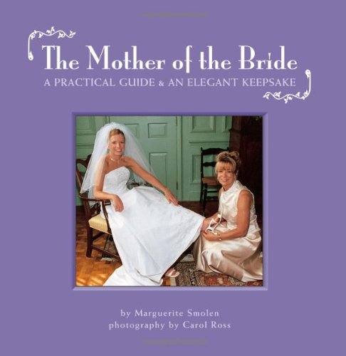 Imagen de archivo de The Mother of the Bride : A Practical Guide and an Elegant Keepsake a la venta por Better World Books