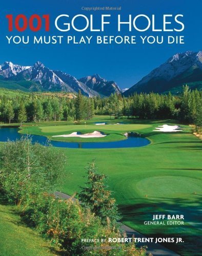 1001 Golf Holes You Must Play Before You Die