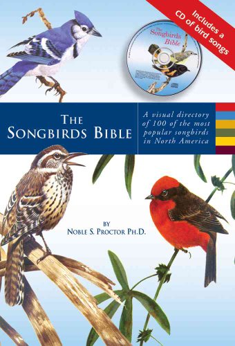 Stock image for The Songbirds Bible: A Visual Directory of 100 of the Most Popular Songbirds in North America for sale by Mainly Books