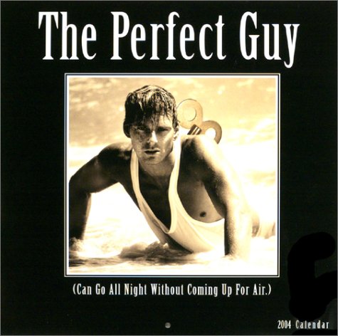 The Perfect Guy 2004 Calendar: (Can Go All Night Without Coming Up for Air) (9781569066331) by Ronnie Sellers Productions