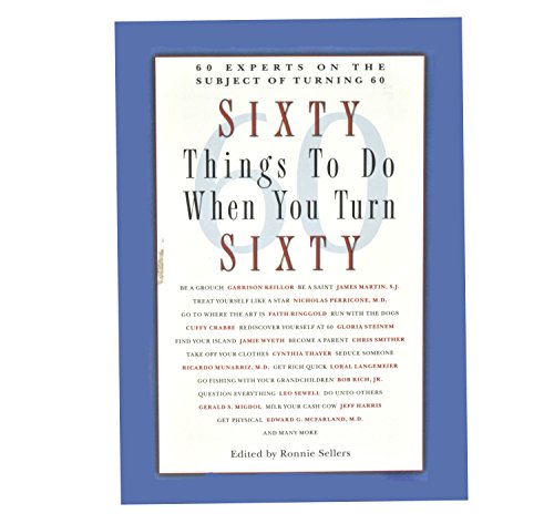 Stock image for Sixty Things to Do When You Turn Sixty: 60 Experts on the Subject of Turning 60 for sale by Gulf Coast Books