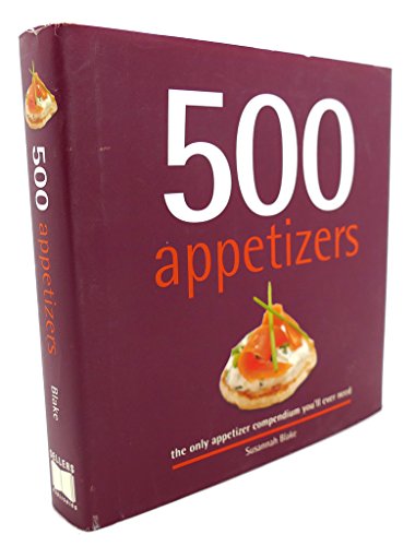 Beispielbild fr 500 Appetizers: The Only Appetizer Compendium You'll Ever Need (500 Cooking (Sellers)) (500 Series Cookbooks) zum Verkauf von Wonder Book