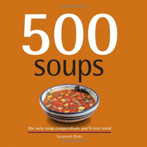 Beispielbild fr 500 Soups: The Only Soup Compendium You'll Ever Need (500 Series Cookbooks) zum Verkauf von SecondSale