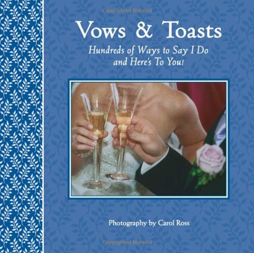 9781569069905: Vows and Toasts: Hundreds of Ideas To Find the Right Words for the Ceremony and Wedding Toasts