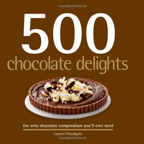 Beispielbild fr 500 Chocolate Delights: The Only Chocolate Compendium You'll Ever Need zum Verkauf von Wonder Book