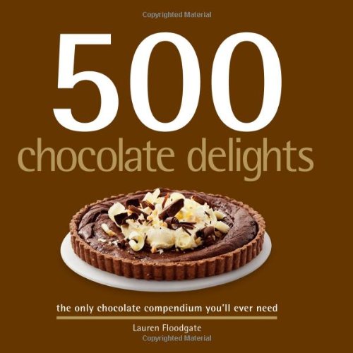 Stock image for 500 Chocolate Delights: The Only Chocolate Compendium You'll Ever Need for sale by Crotchety Rancher's Books