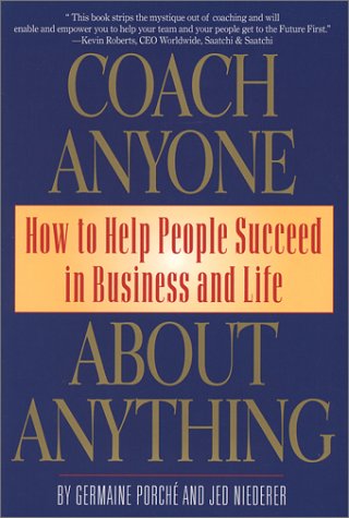 Beispielbild fr Coach Anyone about Anything : How to Help People Succeed in Business and Life zum Verkauf von Better World Books