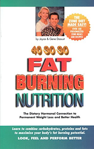 Imagen de archivo de 40-30-30 Fat Burning Nutrition: The Dietary Hormonal Connection to Permanent Weight Loss and Better Health a la venta por SecondSale