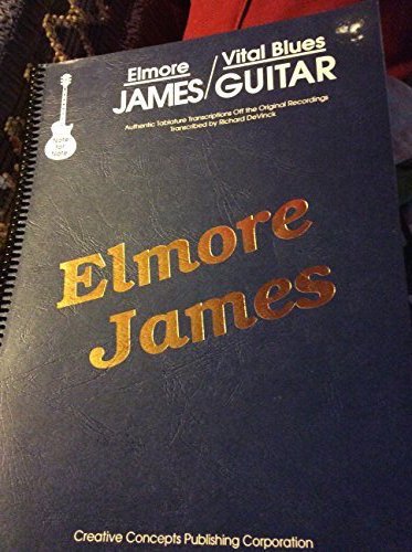 Elmore James Vital Blues Guitar (9781569220283) by Creative Concepts Publishing; Richard Devinck; Elmore James