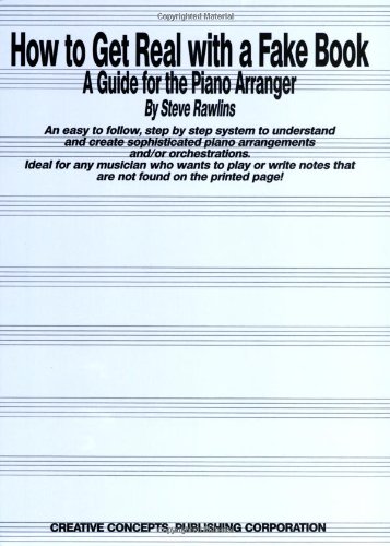 Stock image for How to Get Real with a Fake Book: A Guide for the Piano Arranger (Creative Concepts Publishing) for sale by Ergodebooks