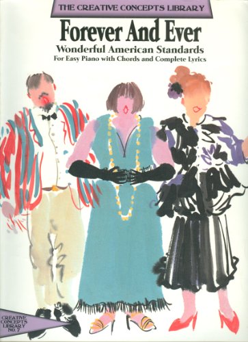 Beispielbild fr Forever and Ever: Wonderful American Standards- for Easy Piano with Chords and Complete Lyrics (Creative Concepts Library, No. 7) zum Verkauf von HPB-Diamond