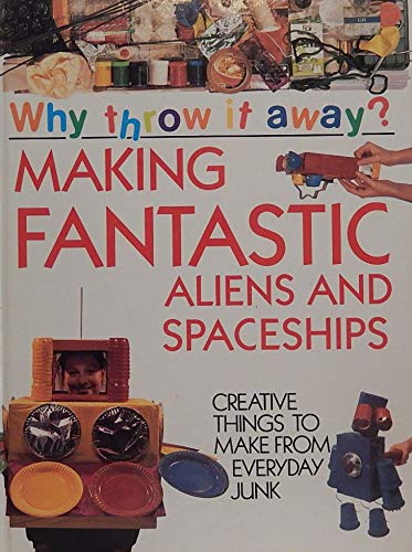 Beispielbild fr Making fantastic aliens and spaceships (Why throw it away?) zum Verkauf von Wonder Book
