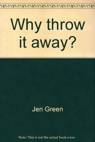 Why throw it away? (9781569240441) by Green, Jen