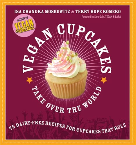 Beispielbild fr Vegan Cupcakes Take Over the World: 75 Dairy-Free Recipes for Cupcakes that Rule zum Verkauf von Wonder Book