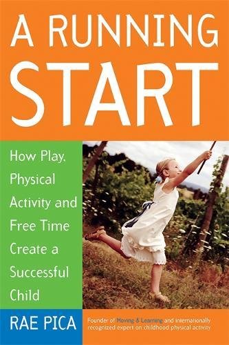 Imagen de archivo de A Running Start: How Play, Physical Activity and Free Time Create a Successful Child a la venta por Wonder Book