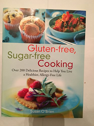 9781569242933: Gluten-free, Sugar-free Cooking: Over 200 Delicious Recipes to Help You Live a Healthier, Allergy-Free Life