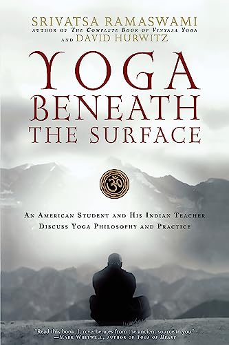 Stock image for Yoga Beneath the Surface : An American Student and His Indian Teacher Discuss Yoga Philosophy and Practice for sale by Better World Books