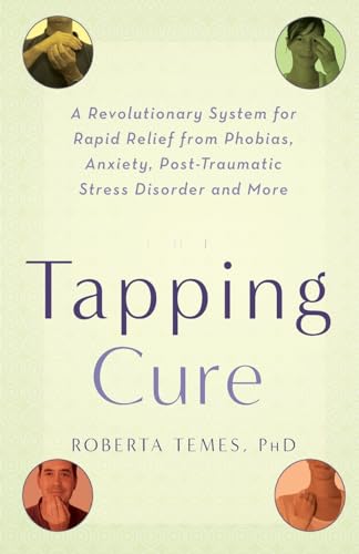 Imagen de archivo de The Tapping Cure: A Revolutionary System for Rapid Relief from Phobias, Anxiety, Post-Traumatic Stress Disorder and More a la venta por Orion Tech