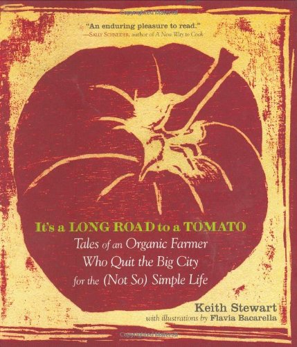 Stock image for It's a Long Road to a Tomato : Tales of an Organic Farmer Who Quit the Big City for the (Not So) Simple Life for sale by Better World Books