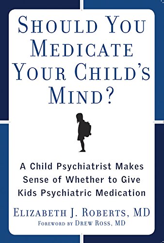 Beispielbild fr Should You Medicate Your Child's Mind? : A Child Psychiatrist Makes Sense of Whether to Give Kids Psychiatric Medication zum Verkauf von Better World Books