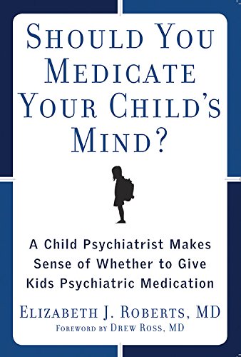 Stock image for Should You Medicate Your Child's Mind? :A Child Psychiatrist Makes Sense of Whether or Not to Give Kids Meds for sale by Ergodebooks