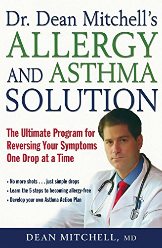 Imagen de archivo de Dr. Dean Mitchell's Allergy and Asthma Solution: The Ultimate Program for Reversing Your Symptoms One Drop at a Time a la venta por Wonder Book