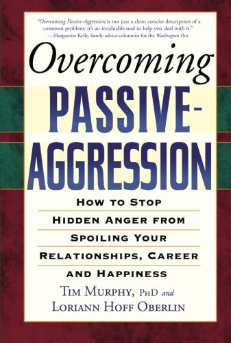 Stock image for Overcoming Passive-Aggression: How to Stop Hidden Anger from Spoiling Your Relationships, Career and Happiness for sale by Wonder Book