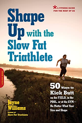 Stock image for Shape Up with the Slow Fat Triathlete: 50 Ways to Kick Butt on the Field, in the Pool, or at the Gym -- No Matter What Your Size and Shape for sale by SecondSale