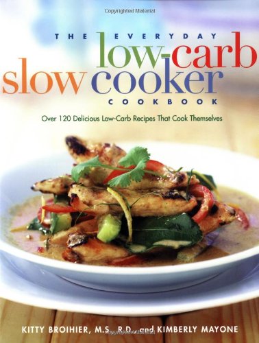 9781569244289: The Everyday Low Carb Slow Cooker Cookbook: Over 120 Delicious Low-Carb Recipes that Cook Themselves