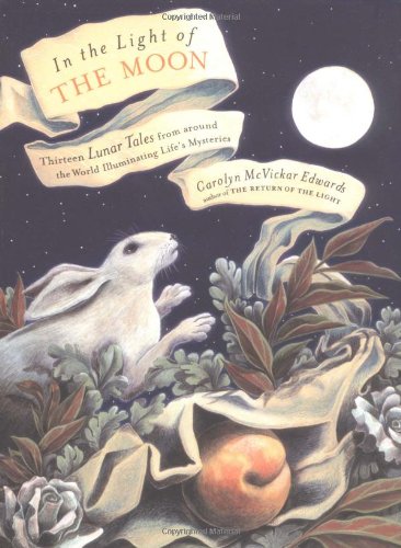 Beispielbild fr In the Light of the Moon : Thirteen Lunar Tales from Around the World Illuminating Life's Mysteries zum Verkauf von Better World Books