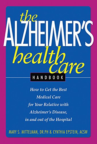 Beispielbild fr The Alzheimer's Health Care Handbook : How to Get the Best Medical Care for Your Relative with Alzheimer's Disease, in and Out of the Hospital zum Verkauf von Better World Books