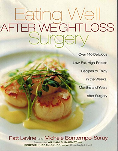 

Eating Well After Weight Loss Surgery: Over 140 Delicious Low-Fat High-Protein Recipes to Enjoy in the Weeks, Months and Years After Surgery
