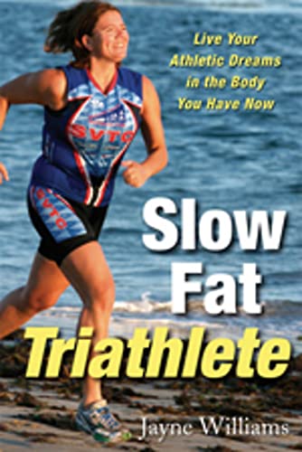 9781569244678: Slow Fat Triathlete: Live Your Athletic Dreams in the Body You Have Now