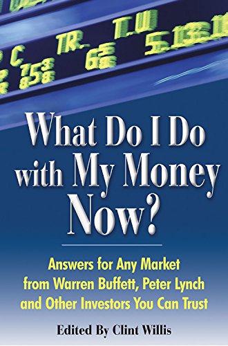 Stock image for What Do I Do with My Money Now?: Answers to Any Market from Warren Buffett, Peter Lynch, and Other Investors You Can Trust for sale by BookHolders