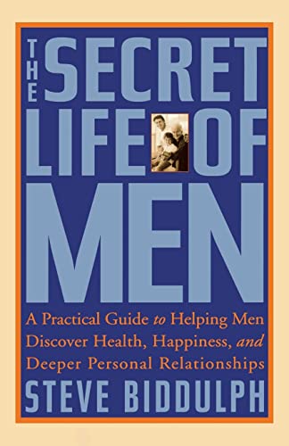 Stock image for The Secret Life of Men : A Practical Guide to Helping Men Discover Health, Happiness, and Deeper Personal Relationships for sale by Better World Books