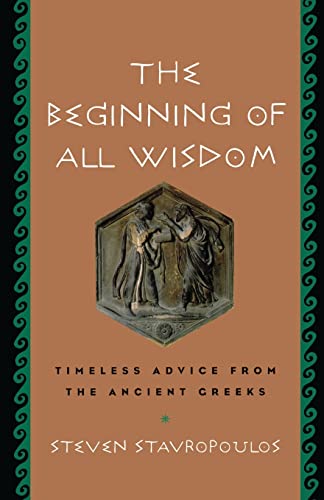Stock image for The Beginning of All Wisdom: Timeless Advice from the Ancient Greeks for sale by SecondSale